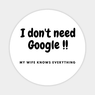 I don't need Google, my wife knows everything Magnet